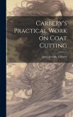 Carbery's Practical Work on Coat Cutting