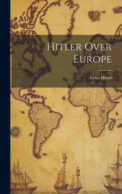 Hitler Over Europe - Henri, Ernst