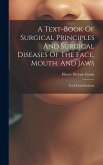 A Text-book Of Surgical Principles And Surgical Diseases Of The Face, Mouth, And Jaws