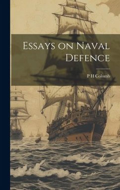 Essays on Naval Defence - Colomb, P. H.
