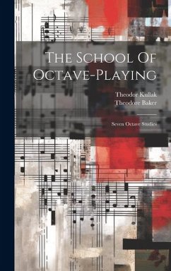 The School Of Octave-playing: Seven Octave Studies - Kullak, Theodor; Baker, Theodore
