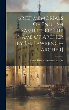 Brief Memorials Of English Families Of The Name Of Archer [by J.h. Lawrence-archer]