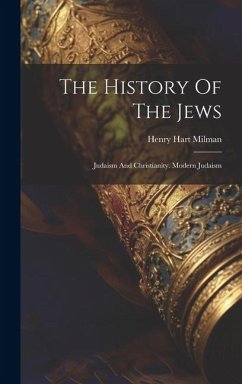 The History Of The Jews: Judaism And Christianity. Modern Judaism - Milman, Henry Hart