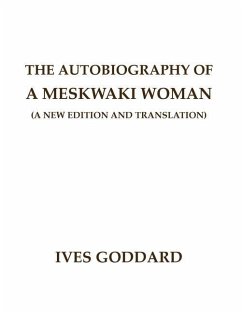 The Autobiography of a Meskwaki Woman: A New Edition and Translation: - Goddard, Ives