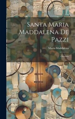 Santa Maria Maddalena De Pazzi: Oratorio - (De'pazzi), Maria Maddalena