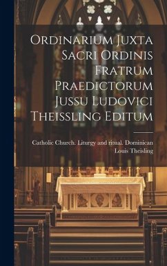 Ordinarium Juxta Sacri Ordinis Fratrum Praedictorum Jussu Ludovici Theissling Editum - Theisling, Louis