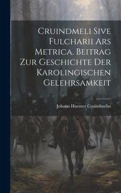 Cruindmeli Sive Fulcharii ars Metrica. Beitrag zur Geschichte der Karolingischen Gelehrsamkeit - Huemer, Cruindmelus Johann