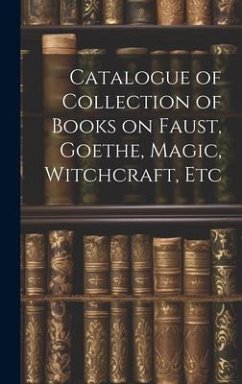 Catalogue of Collection of Books on Faust, Goethe, Magic, Witchcraft, Etc - Anonymous