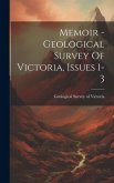 Memoir - Geological Survey Of Victoria, Issues 1-3