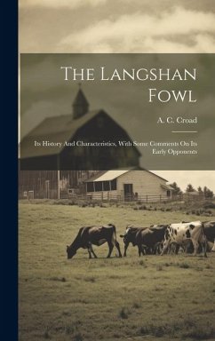 The Langshan Fowl: Its History And Characteristics, With Some Comments On Its Early Opponents - Croad, A. C.