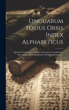 Linguarum Totius Orbis Index Alphabeticus: Quarum Grammaticae, Lexica, Collectiones Vocabulorum Recensetur, Patria Significatur, Historia Adumbatur... - Anonymous