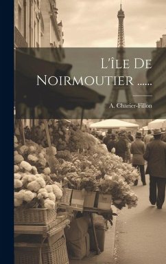 L'île De Noirmoutier ...... - Charier-Fillon, A.