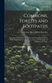 Commons, Forests and Footpaths: The Story of the Battle During the Last Forty-Five Years for Public Rights Over the Commons, Forests and Footpaths of