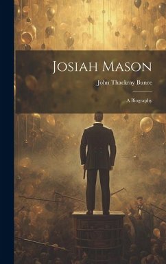 Josiah Mason: A Biography - Bunce, John Thackray