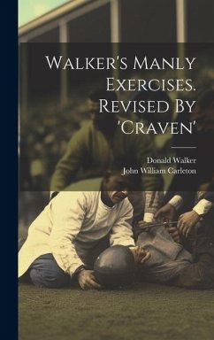Walker's Manly Exercises. Revised By 'craven' - Walker, Donald