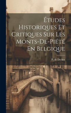 Études Historiques Et Critiques Sur Les Monts-de-piété En Belgique - Decker, P. De