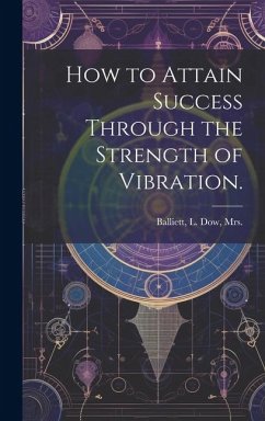 How to Attain Success Through the Strength of Vibration.