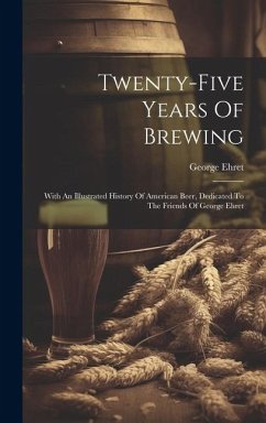 Twenty-five Years Of Brewing - Ehret, George