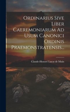 Ordinarius Sive Liber Caeremoniarum Ad Usum Canonici Ordinis Praemonstratensis...