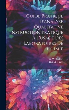 Guide Pratique D'analyse Qualitative Instruction Pratique A L'usage Des Laboratoires De Chimie - Will, Heinrich