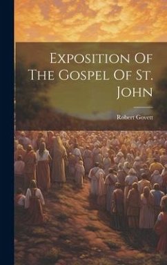 Exposition Of The Gospel Of St. John - Govett, Robert
