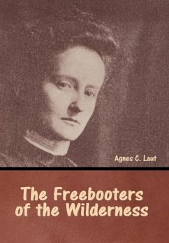 The Freebooters of the Wilderness - Laut, Agnes C