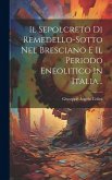 Il Sepolcreto Di Remedello-sotto Nel Bresciano E Il Periodo Eneolitico In Italia...