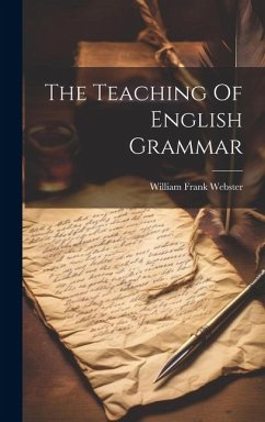 The Teaching Of English Grammar - Webster, William Frank