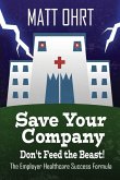 Save Your Company, Don't Feed the Beast: The Employer Healthcare Success Formula