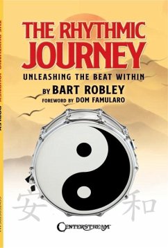 The Rhythmic Journey - Unleashing the Beat Within by Bart Robley, Foreword by DOM Famularo - Robley, Bart