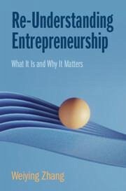 Re-Understanding Entrepreneurship - Zhang, Weiying