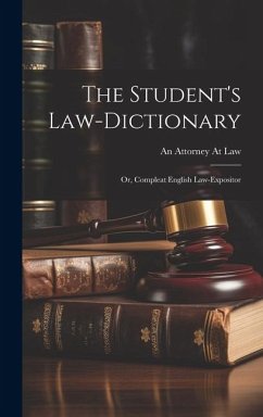 The Student's Law-Dictionary: Or, Compleat English Law-Expositor - Law, An Attorney At