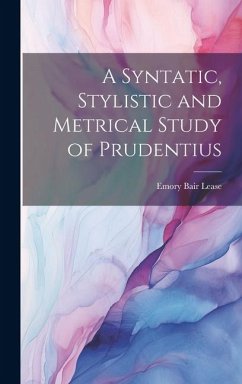 A Syntatic, Stylistic and Metrical Study of Prudentius - Lease, Emory Bair