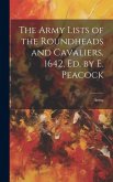 The Army Lists of the Roundheads and Cavaliers, 1642, ed. by E. Peacock