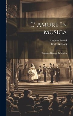 L' Amore In Musica: Dramma Giocoso In Musica - Boroni, Antonio; Goldoni, Carlo