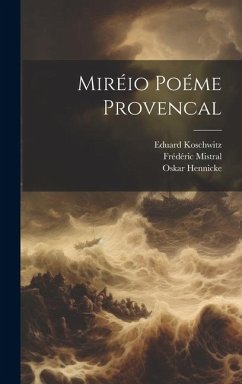 Miréio Poéme Provencal - Mistral, Frédéric; Koschwitz, Eduard; Hennicke, Oskar