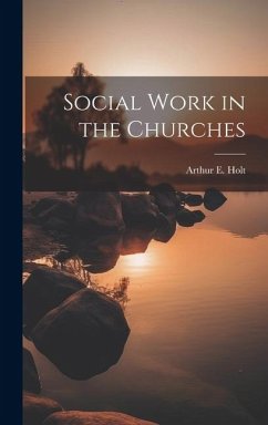 Social Work in the Churches - Holt, Arthur E.