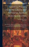 Sancti Patris Nostri Gregorii Nysseni Basilii Magni Fratris: Quae Supersunt Omnia In Unum Corpus Collegit, Ad Fidem Codd. Mss. Recensuit, Latinis Vers