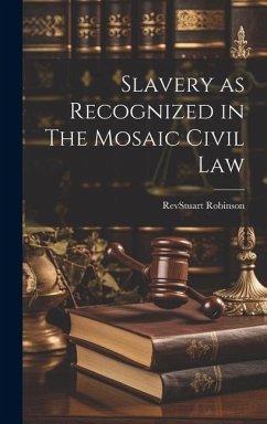 Slavery as Recognized in The Mosaic Civil Law - Stuart Robinson