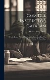 Guía Del Instructor Catalán: Método Teórico-práctico De Gramática Castellana Para Uso De Las Escuelas De Cataluña...