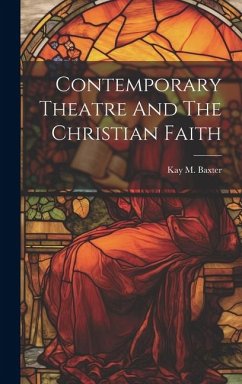 Contemporary Theatre And The Christian Faith - Baxter, Kay M.