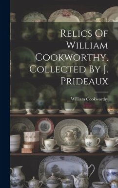 Relics Of William Cookworthy, Collected By J. Prideaux - Cookworthy, William