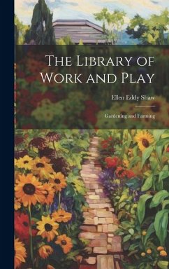 The Library of Work and Play: Gardening and Farming - Shaw, Ellen Eddy