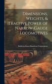 Dimensions, Weights, & Tractive Power of Narrow-Gauge Locomotives