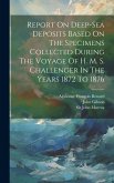 Report On Deep-sea Deposits Based On The Specimens Collected During The Voyage Of H. M. S. Challenger In The Years 1872 To 1876