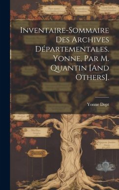 Inventaire-Sommaire Des Archives Départementales. Yonne, Par M. Quantin [And Others].