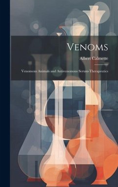 Venoms: Venomous Animals and Antivenomous Serum-Therapeutics - Calmette, Albert