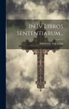 In Iv Libros Sententiarum... - Aquinas, Thomas