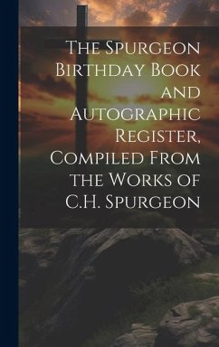 The Spurgeon Birthday Book and Autographic Register, Compiled From the Works of C.H. Spurgeon - Anonymous
