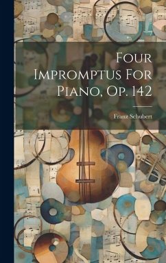 Four Impromptus For Piano, Op. 142 - Schubert, Franz